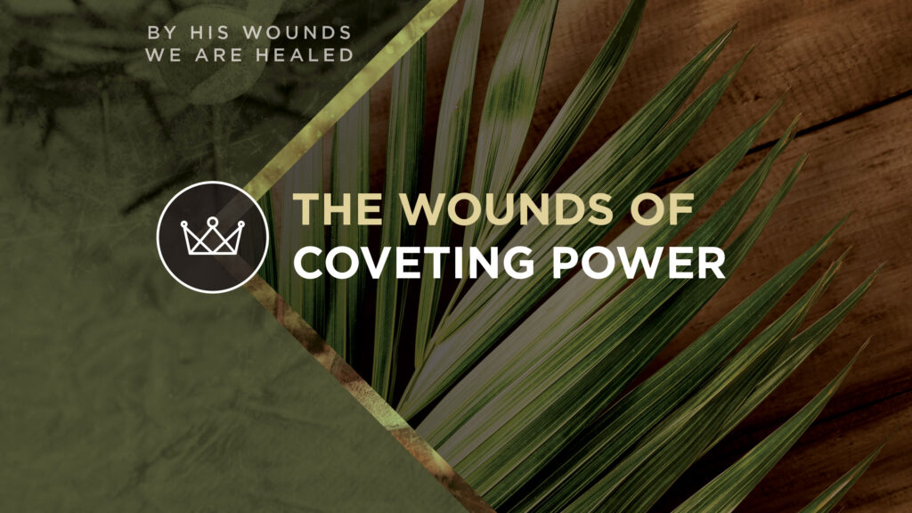 The Wounds of Coveting Power